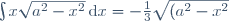 \int x\sqrt{a^2-x^2}\,\mathrm dx=-\frac{1}{3}\sqrt{(a^2-x^2)^3}+C